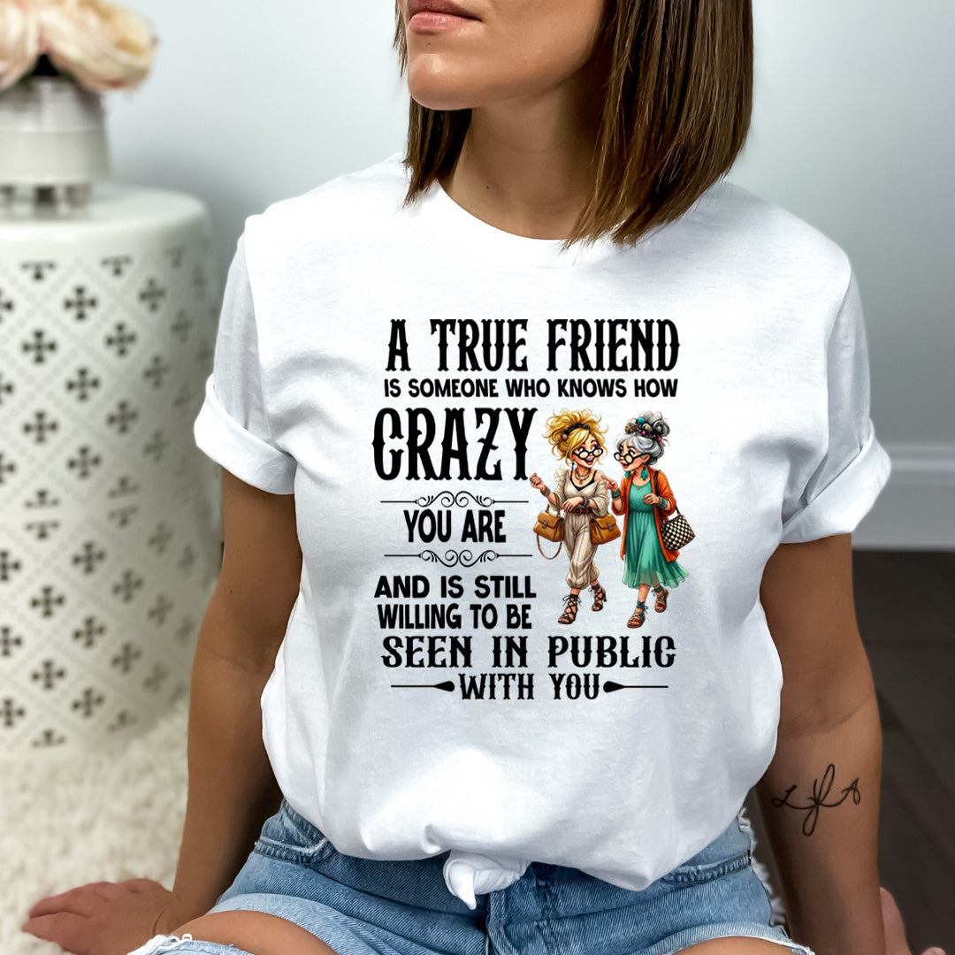 A True Friend Knows How Crazy You Are - Bella canvas