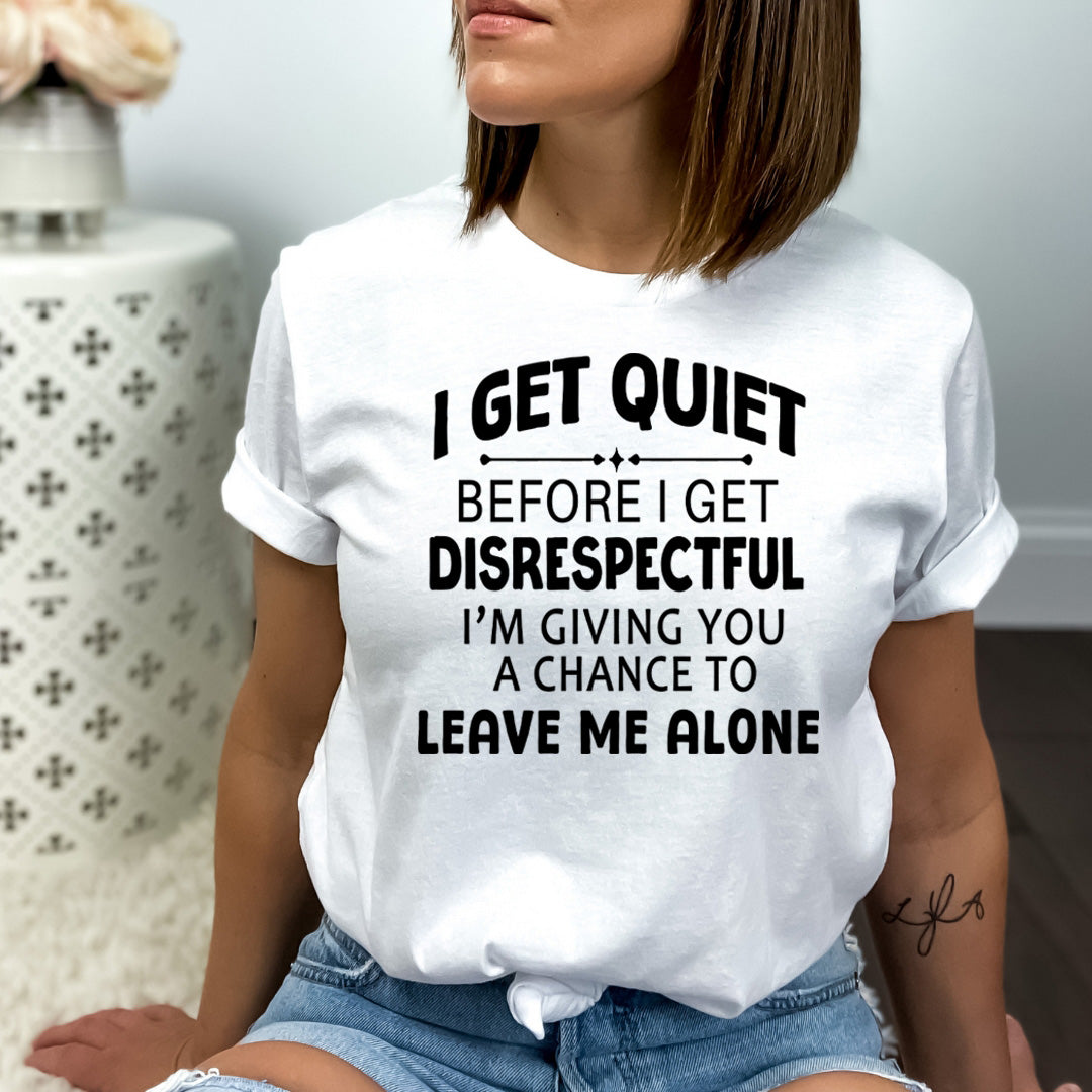 I Get Quiet Before I Get Disrespectful - Bella canvas