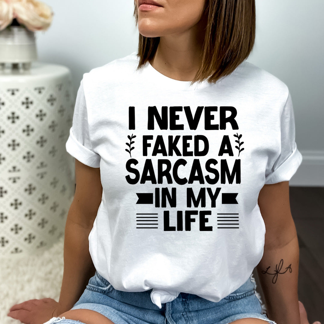 Never Faked a Sarcasm in my life - Bella canvas