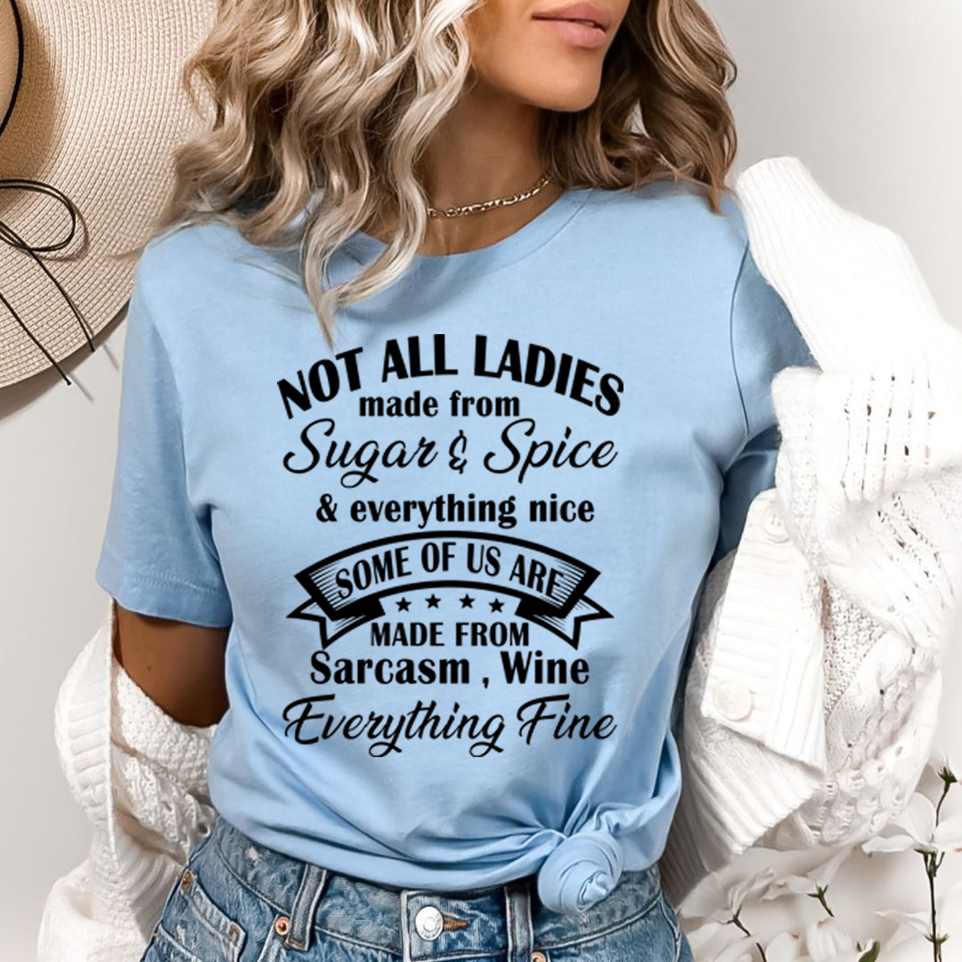 Not All Ladies Made From Sugar And Spice - Bella canvas
