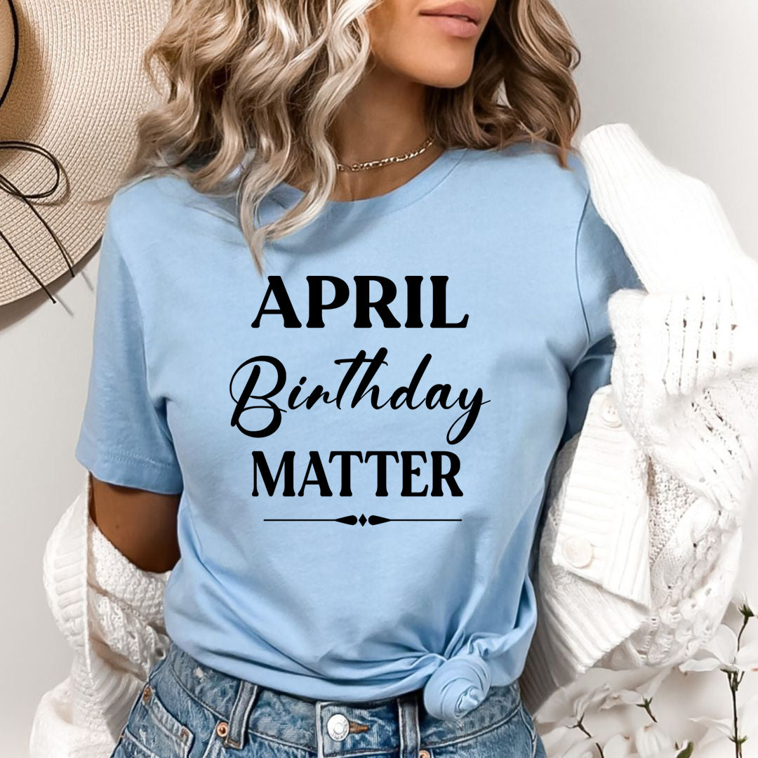 April Birthday Matter - Bella canvas