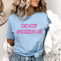 I Only Accept Apologizes - Bella canvas