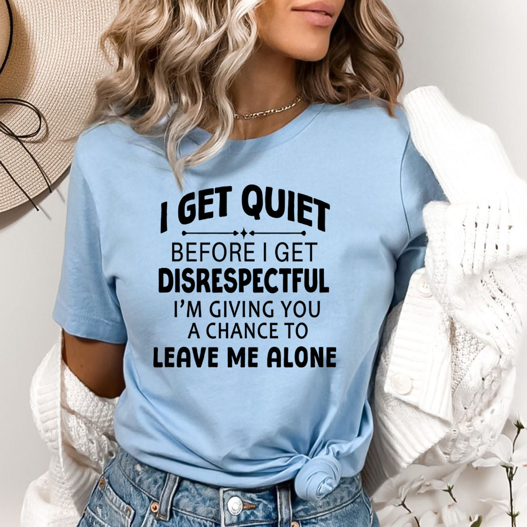 I Get Quiet Before I Get Disrespectful - Bella canvas