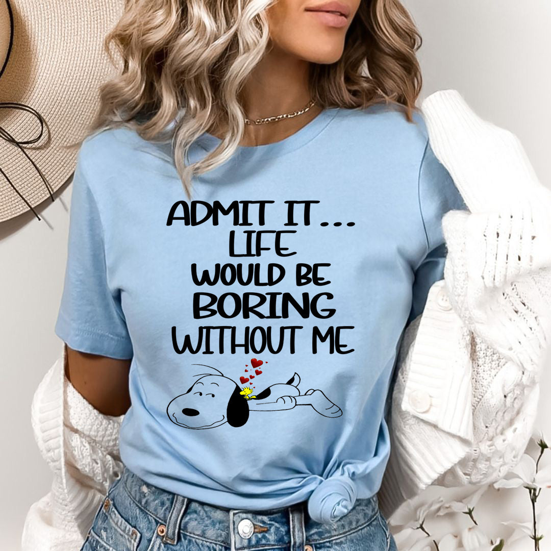 Life Would Be Boring Without Me - Bella canvas