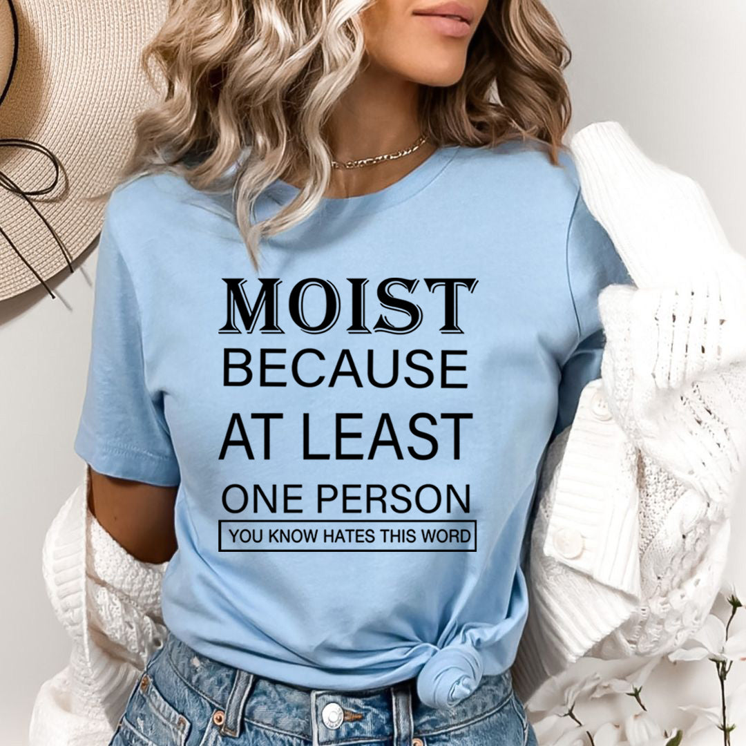 Moist At Least One Person You Know that Hates This Word - Bella canvas