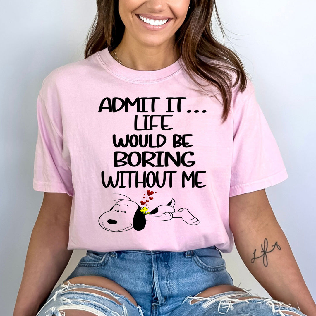 Life Would Be Boring Without Me - Bella canvas