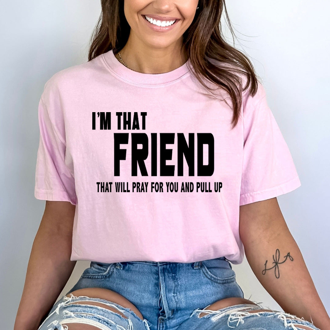 Friend that Pray for You and Pull up - Bella canvas