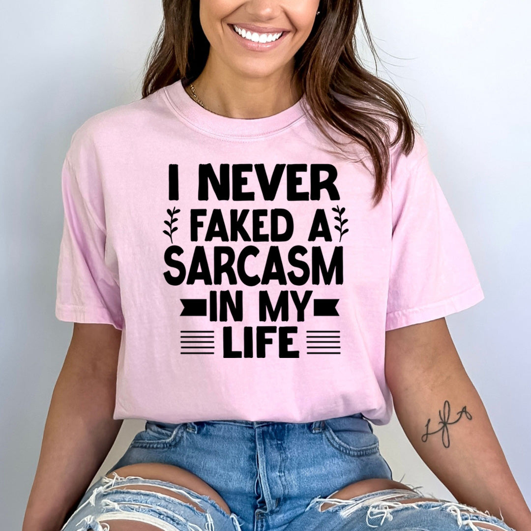 Never Faked a Sarcasm in my life - Bella canvas