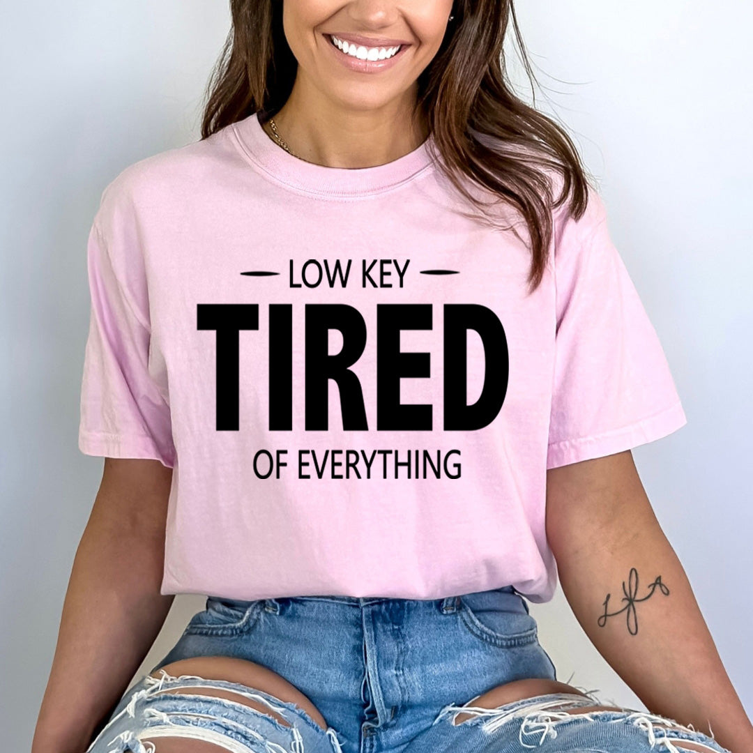 Low Key tired of Everything - Bella canvas