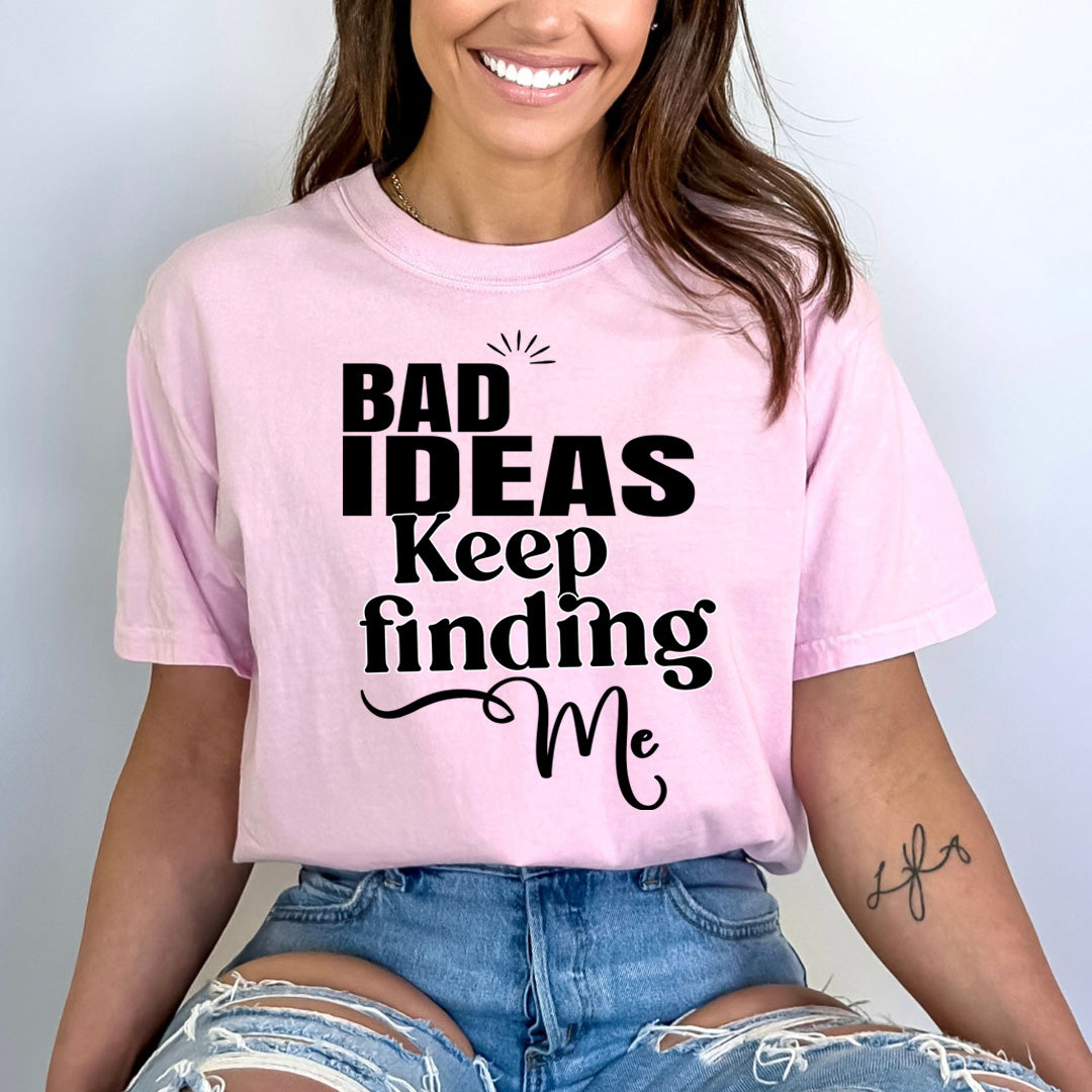 Bad Ideas Keep Finding- Bella canvas