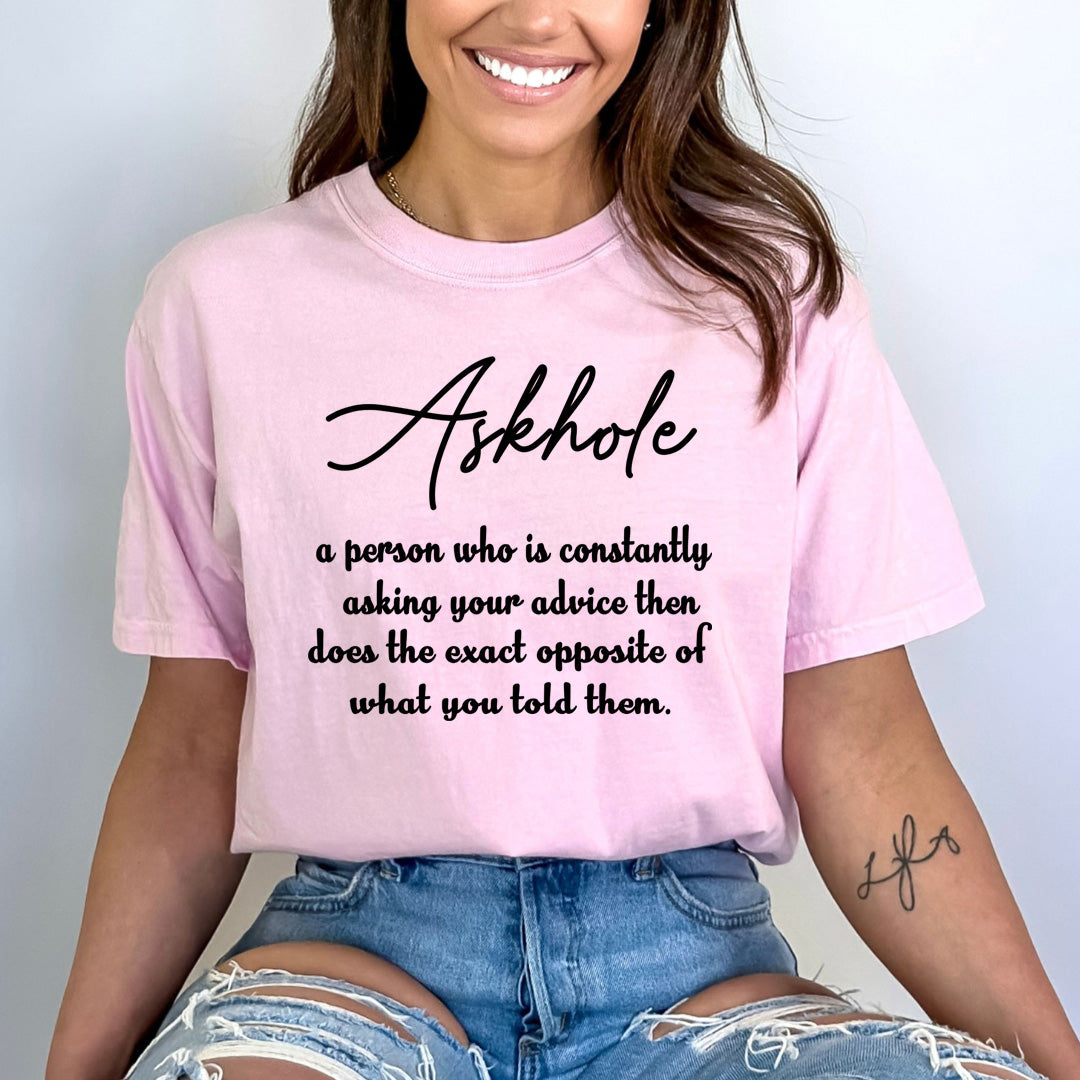 Askhole- A Person Who is Constantly Asking Your Advice - Bella canvas