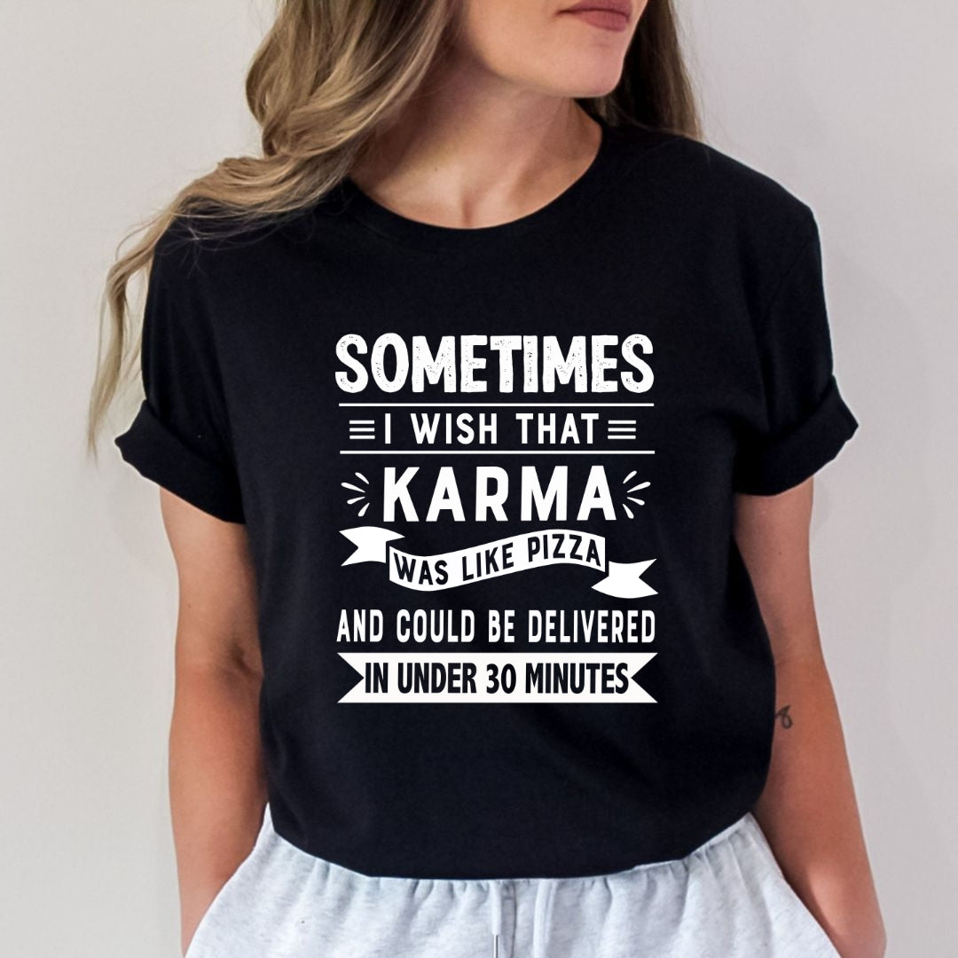 Sometimes I Wish That Karma Was Like Pizza - Bella Canvas