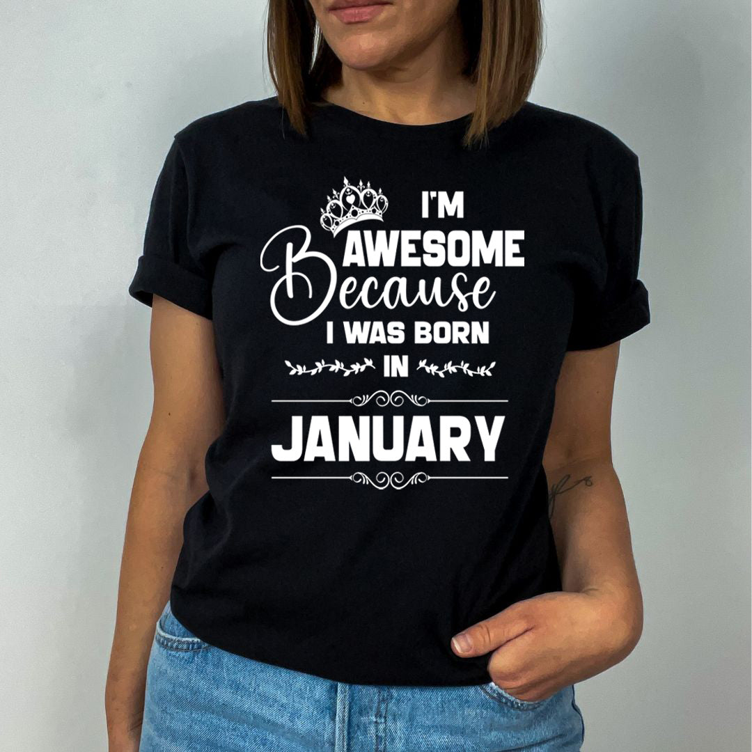 I'm Awesome because I was Born in January - Unisex T-Shirt