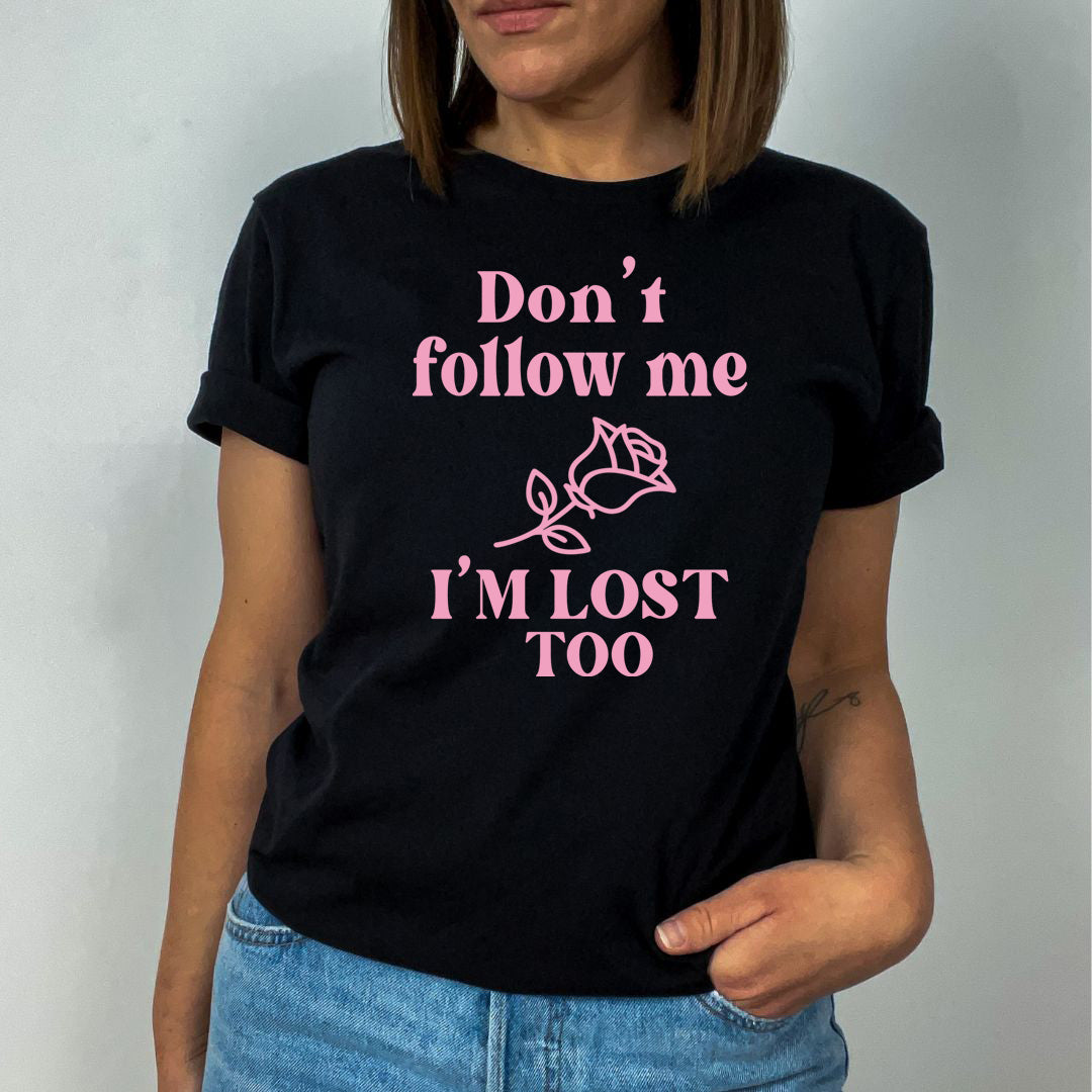 Don't Follow Me I'm Lost Too - Unisex T-Shirt