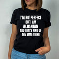 I'M NOT PERFECT  BUT I AM ALBANIAN  - Unisex T-Shirt