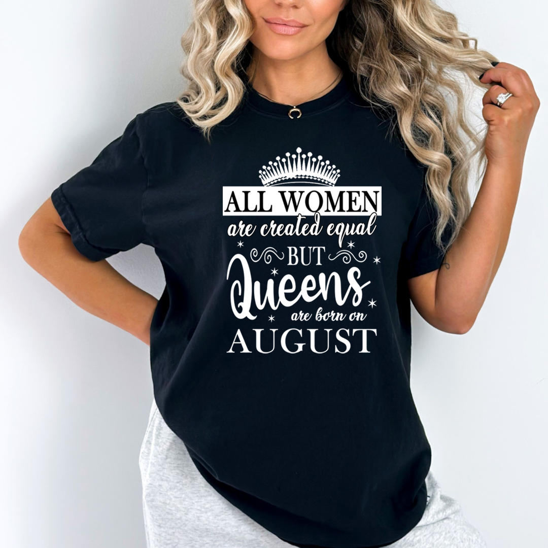 All Women Are Created Equal But Queens are Born On August - Unisex T-Shirt