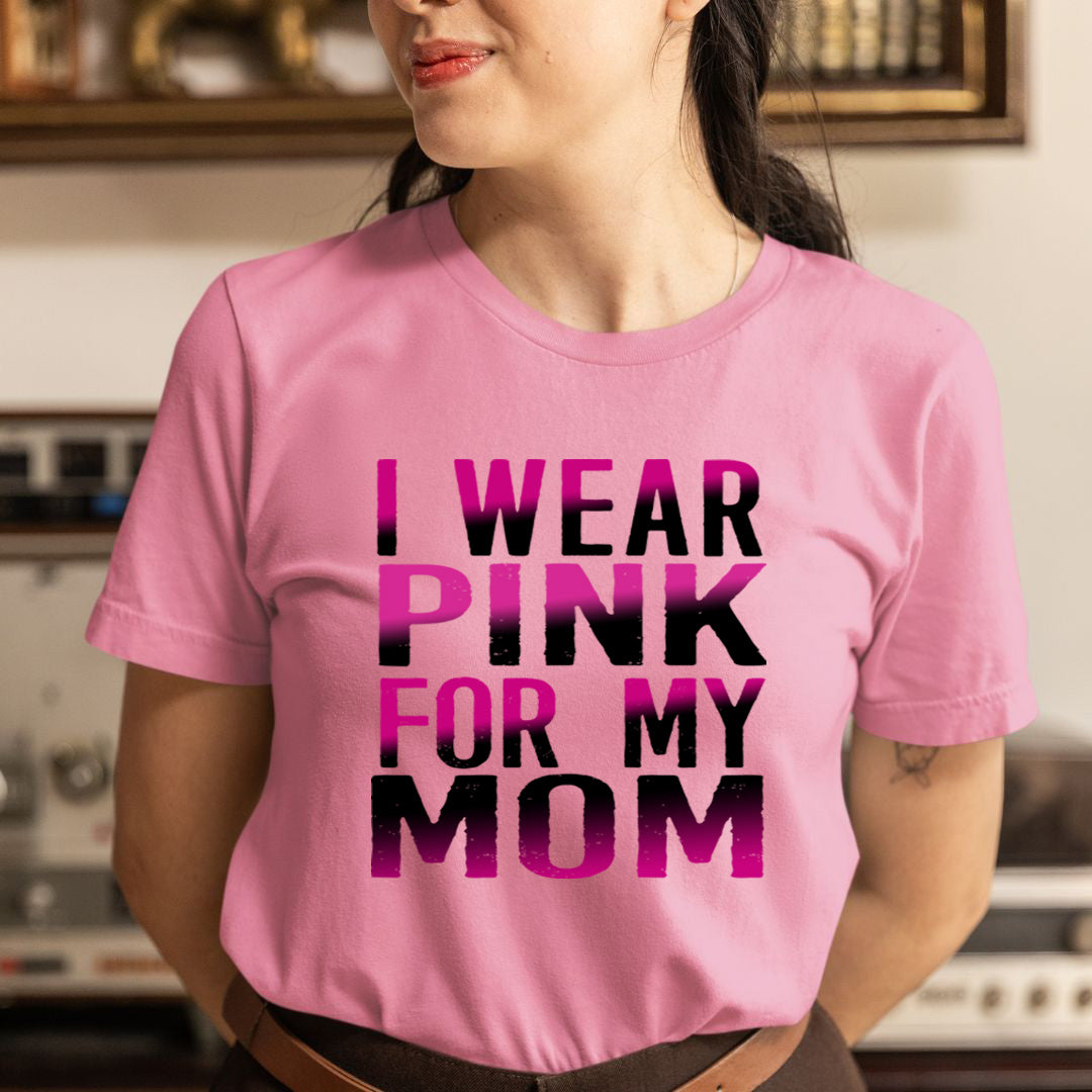 I Wear Pink For My Mom - Unisex T-Shirt