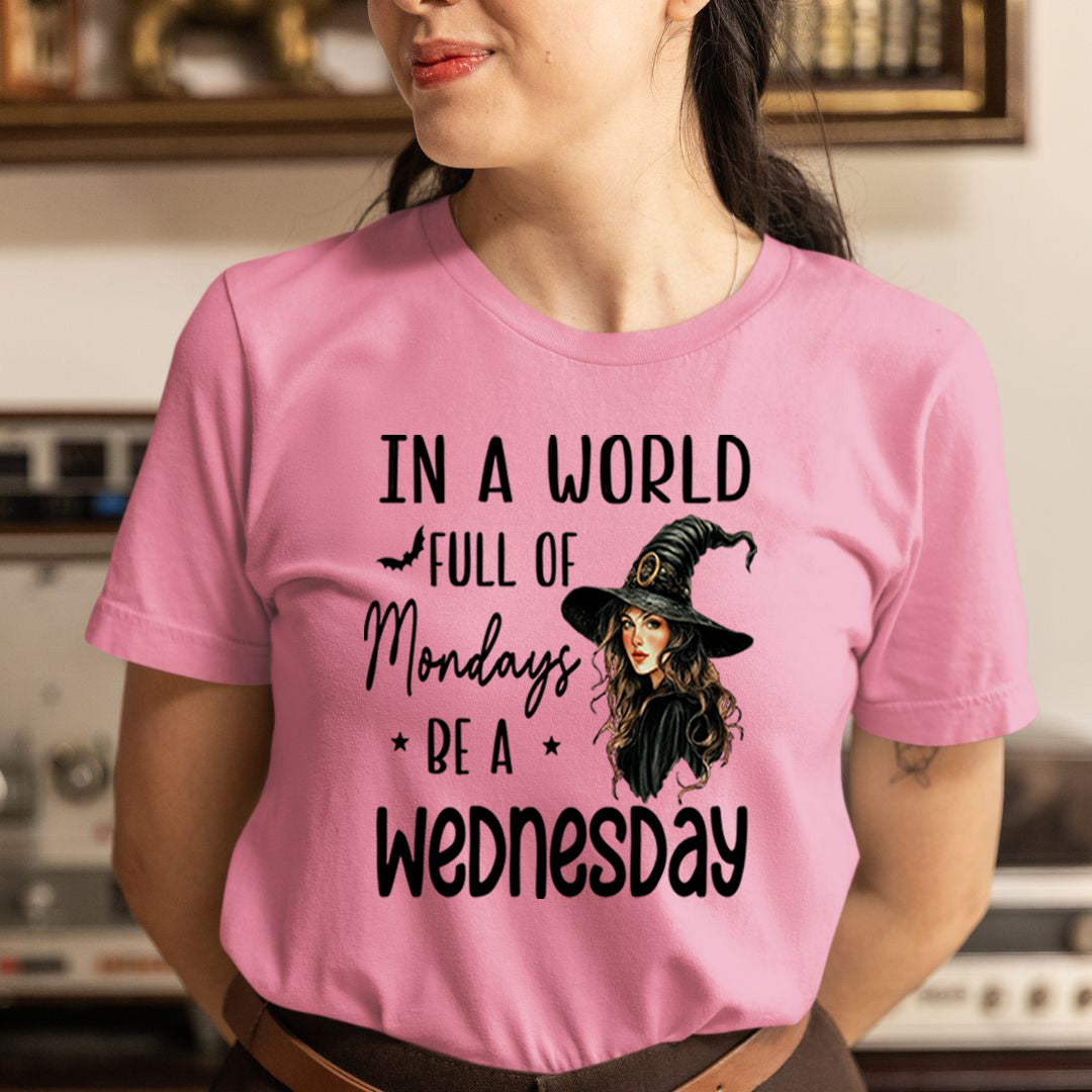 In a World full of Mondays be a Wednesday - Unisex T-Shirt