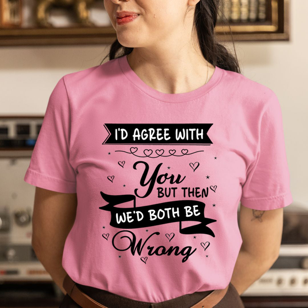 We'd Both Be Wrong - Unisex T-Shirt