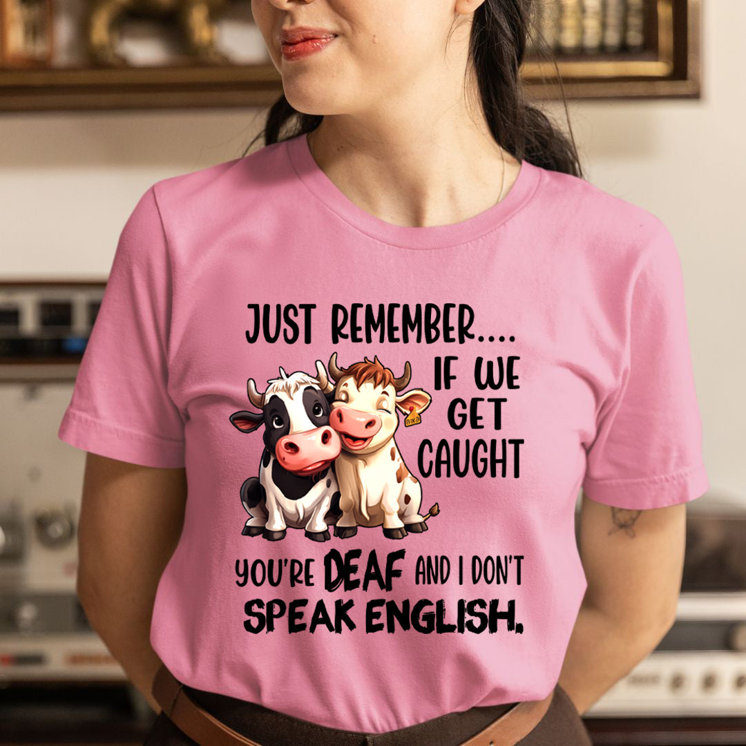 You're DEAF And I don't speak English. T-Shirt