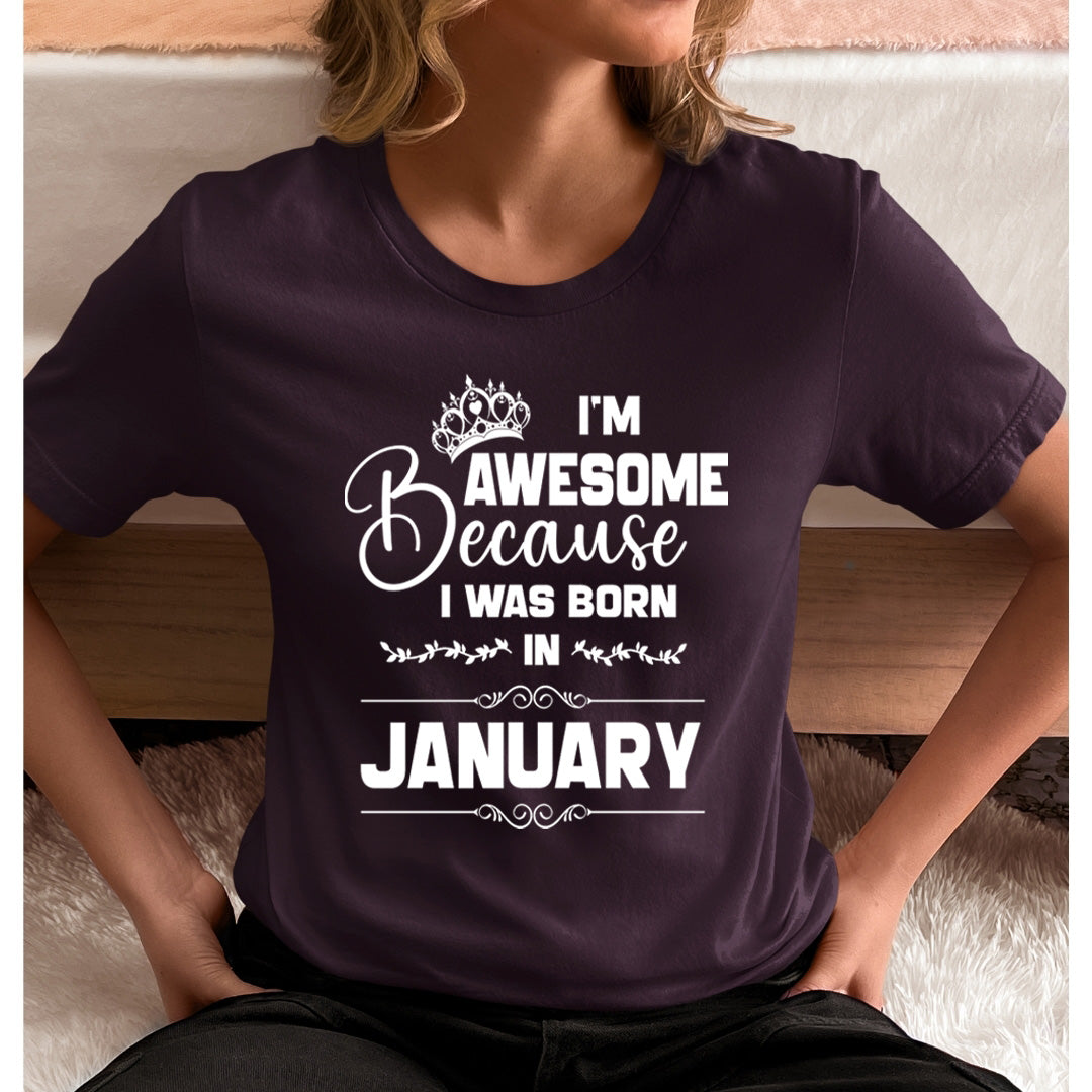 I'm Awesome because I was Born in January - Unisex T-Shirt