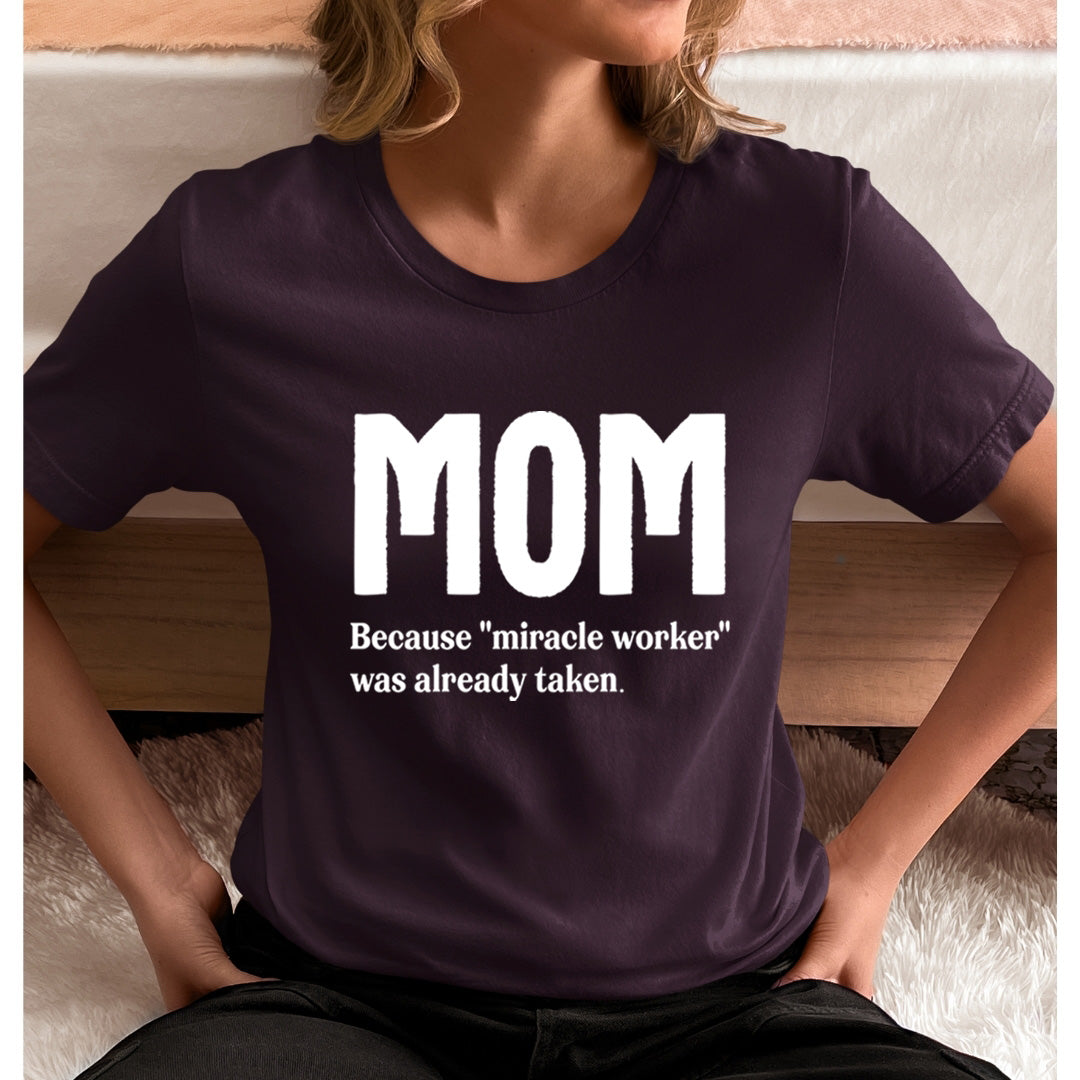 MOM Because "Miracle Worker" - Unisex T-Shirt