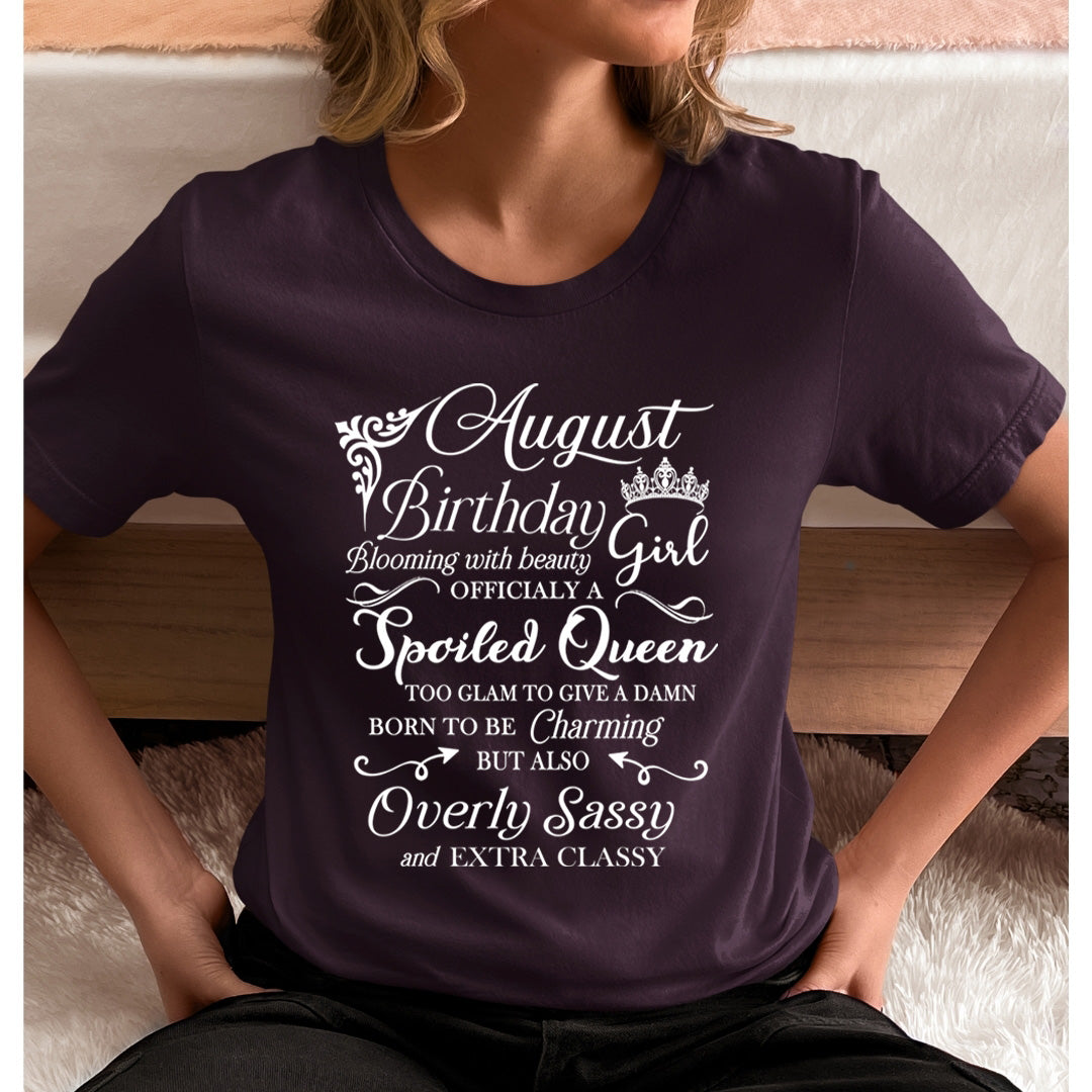 August Birthday Girl Officially a Spoiled Queen, born to be Charming - Unisex T-Shirt