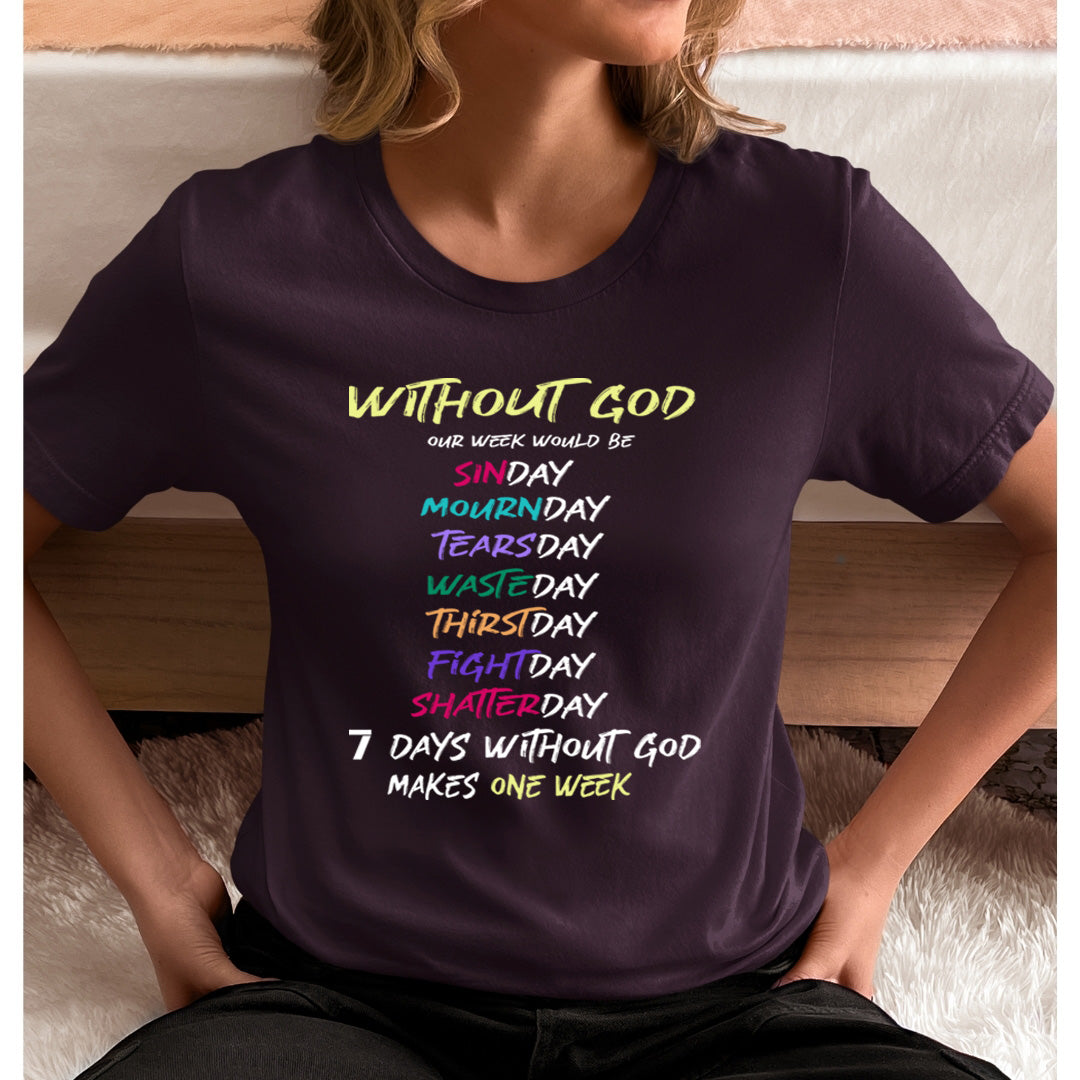 7 Days Without God Makes one Week - Unisex T-Shirt