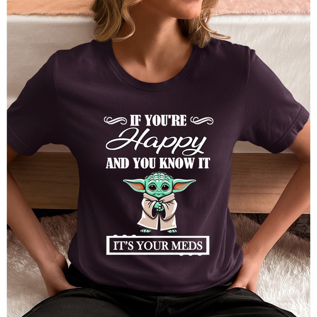 If You're Happy And You know it It's Meds - Unisex T-Shirt