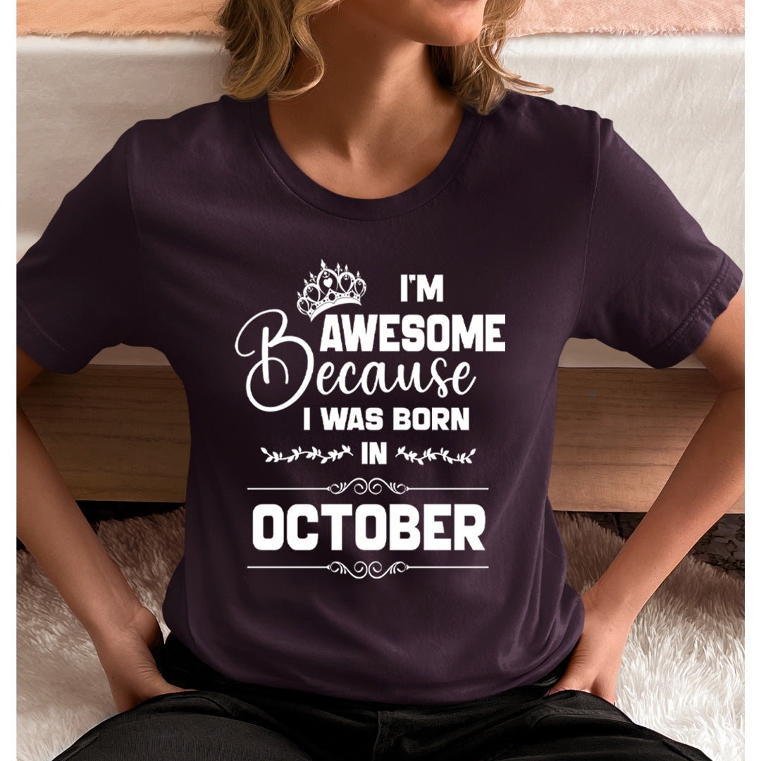 I'm Awesome because I was Born in October - Unisex T-Shirt