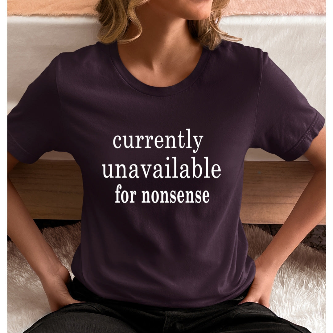 Currently Unavailable for Nonsense - Unisex T-Shirt