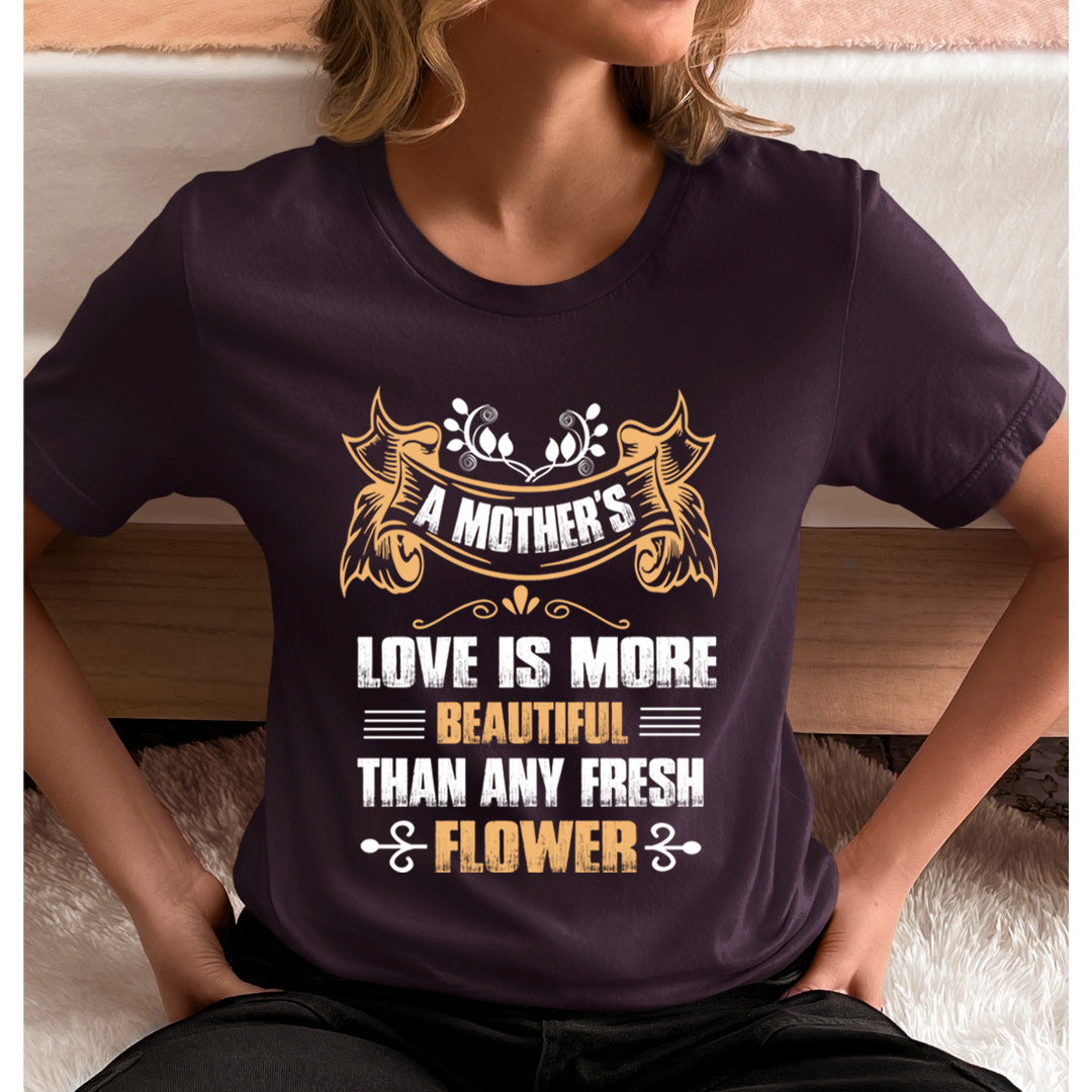 Mother's Love Is More Beautiful Than Flower - Unisex T-Shirt