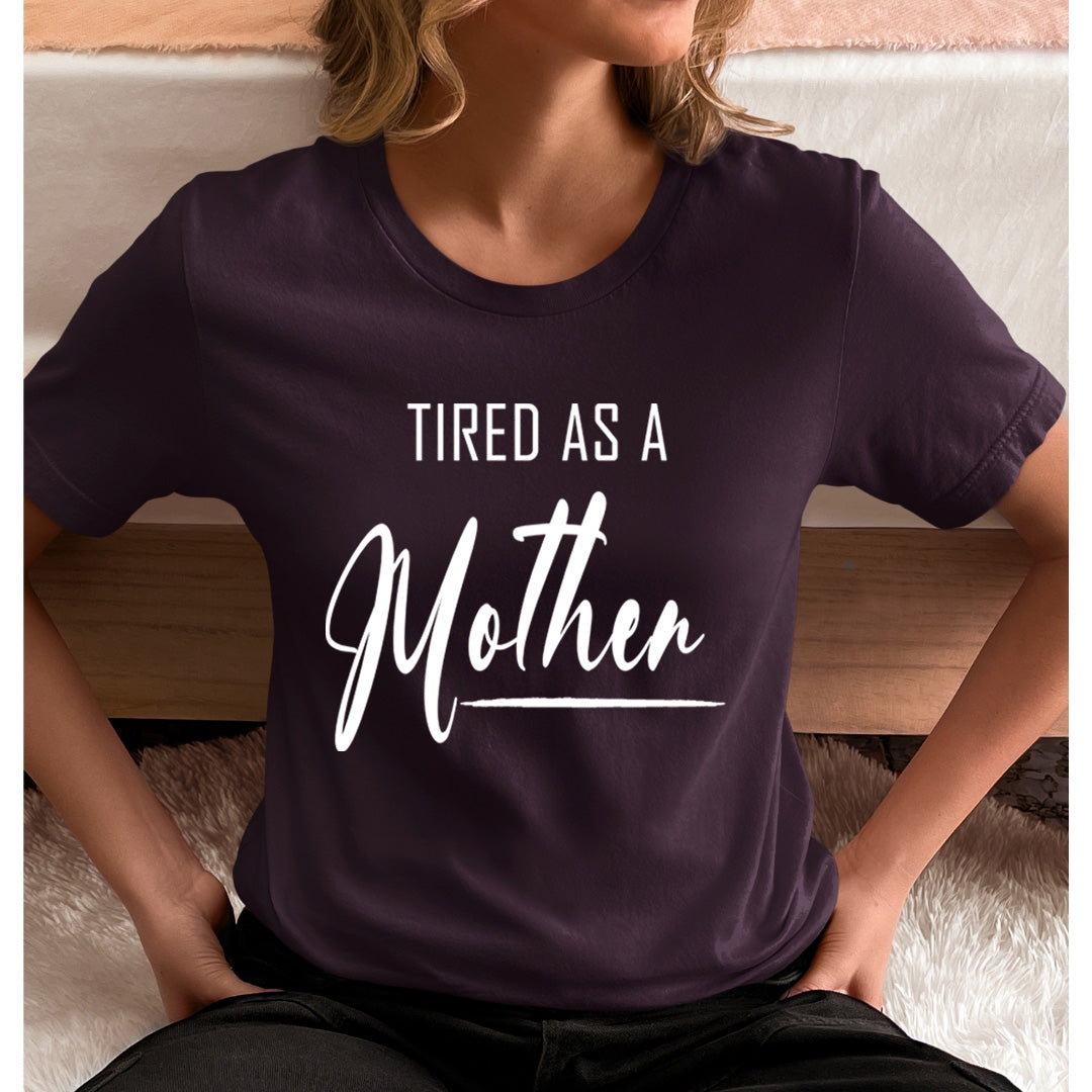Tired As A Mother - Unisex T-Shirt