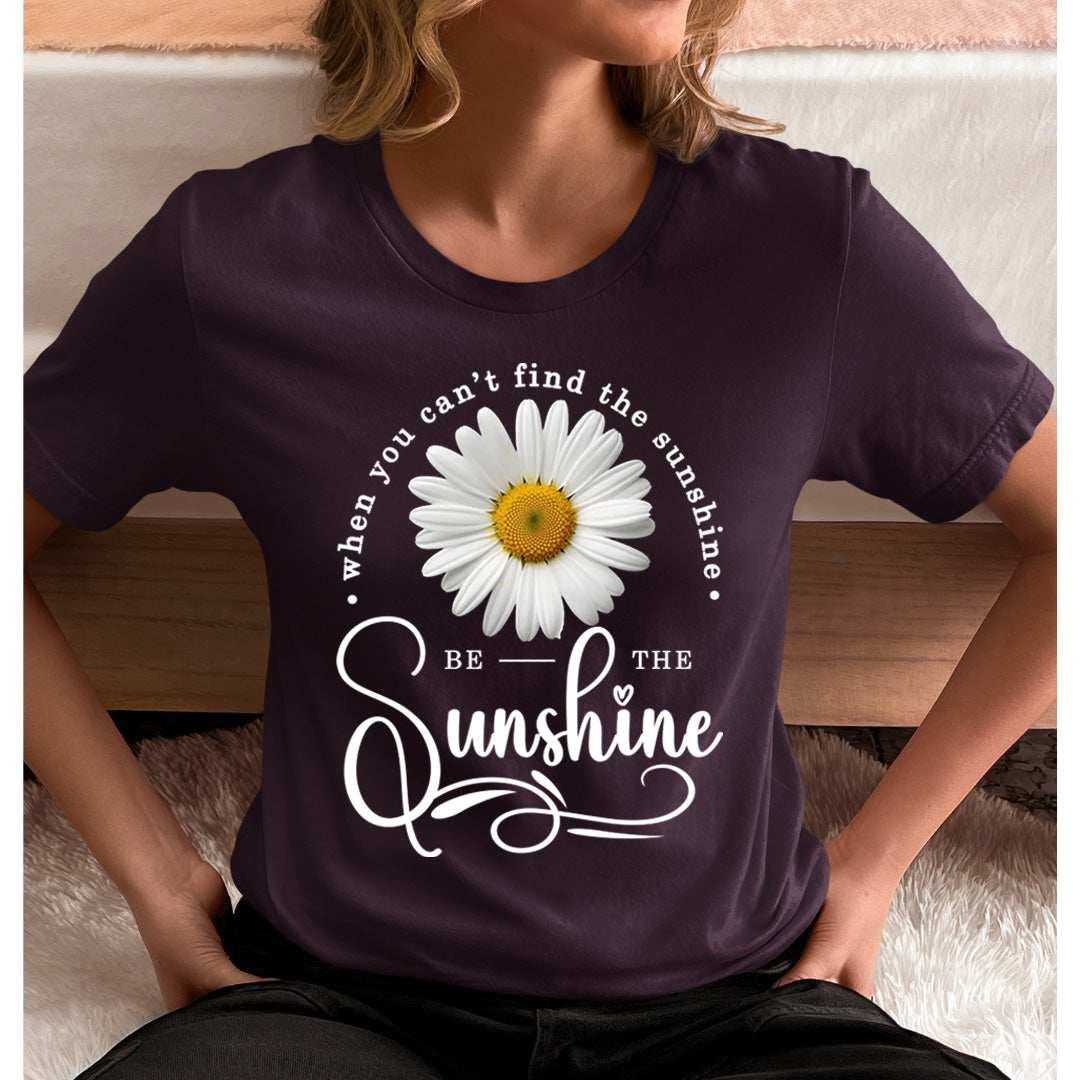 When You Can't Find The Sunshine  Be The Sunshine - Unisex T-Shirt