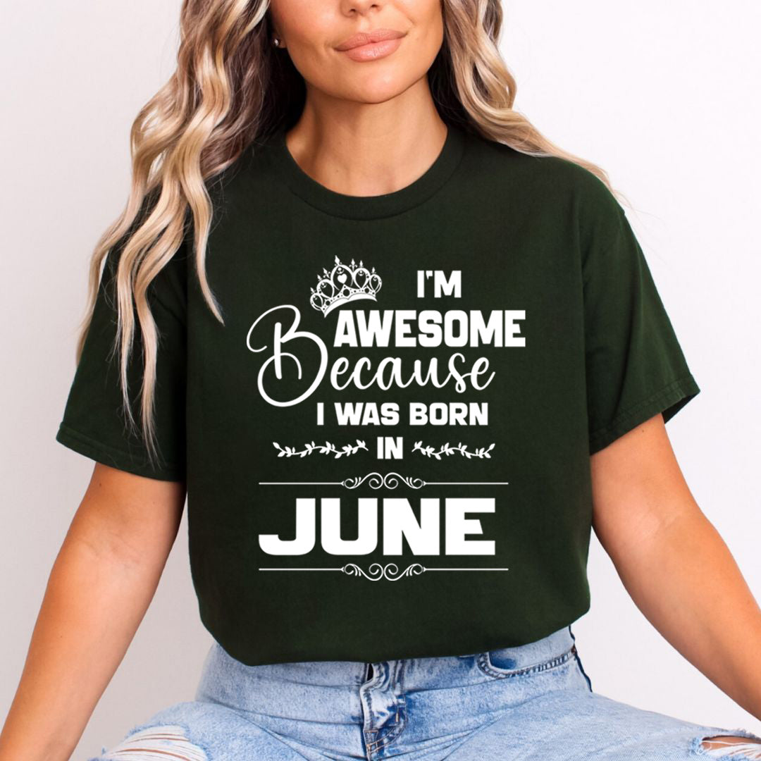 I'm Awesome because I was Born in June - Unisex T-Shirt