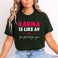 Karma Is Like 69 - Unisex T-Shirt