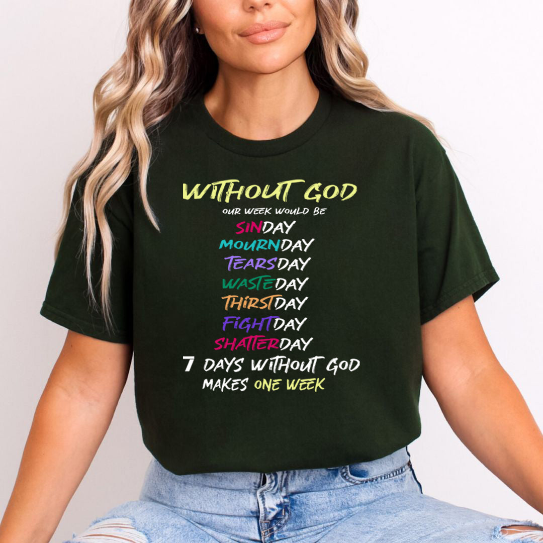 7 Days Without God Makes one Week - Unisex T-Shirt