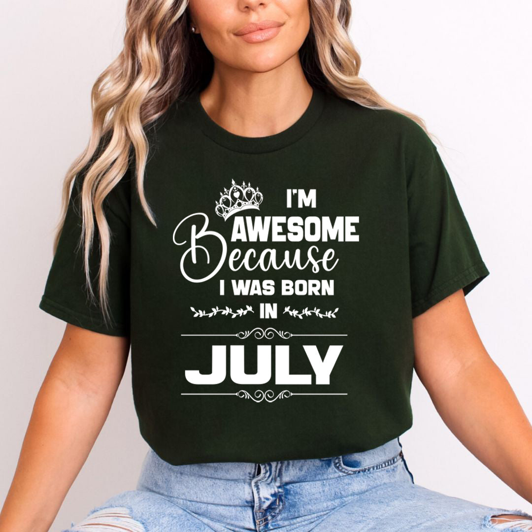 I'm Awesome because I was Born in July - Unisex T-Shirt