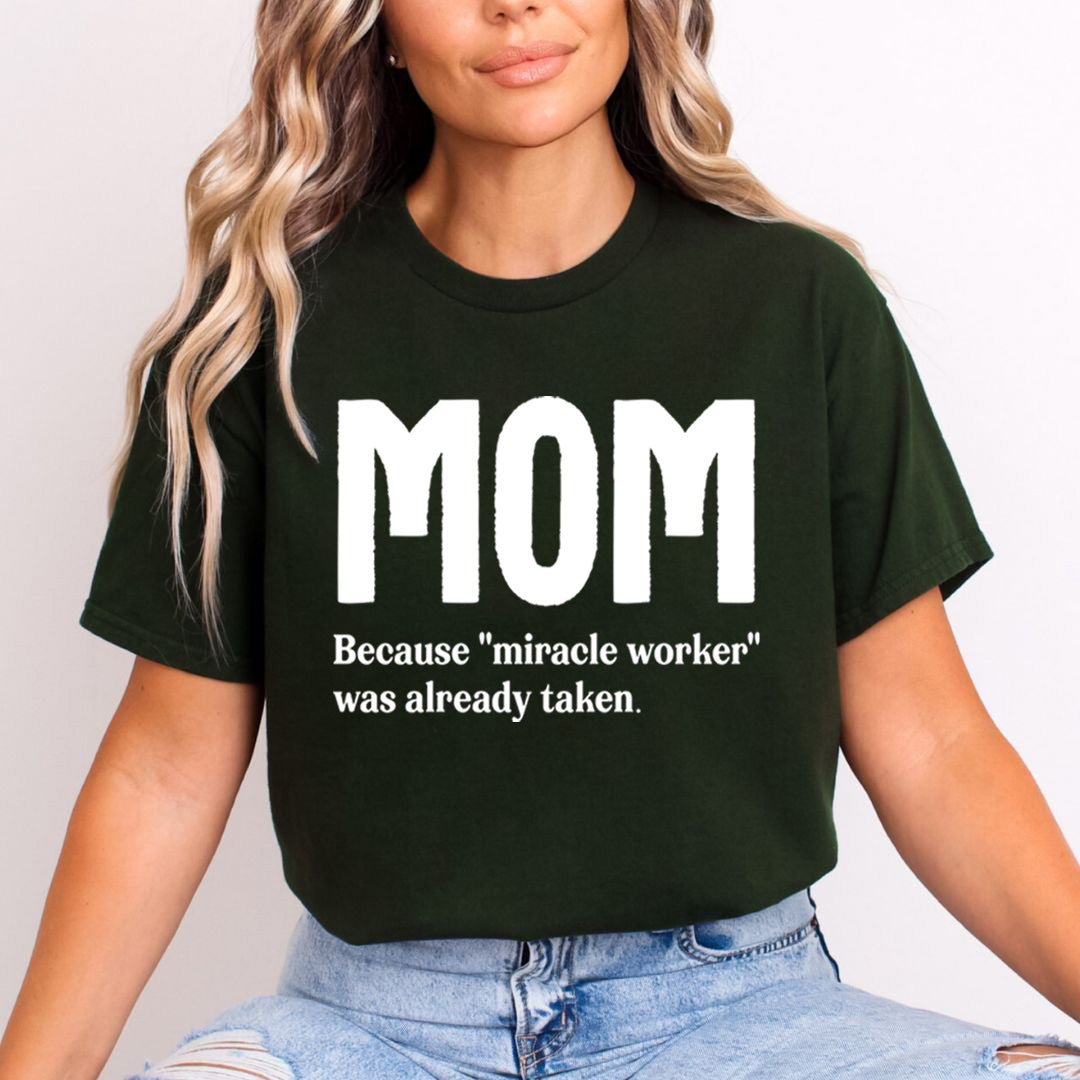 MOM Because "Miracle Worker" - Unisex T-Shirt