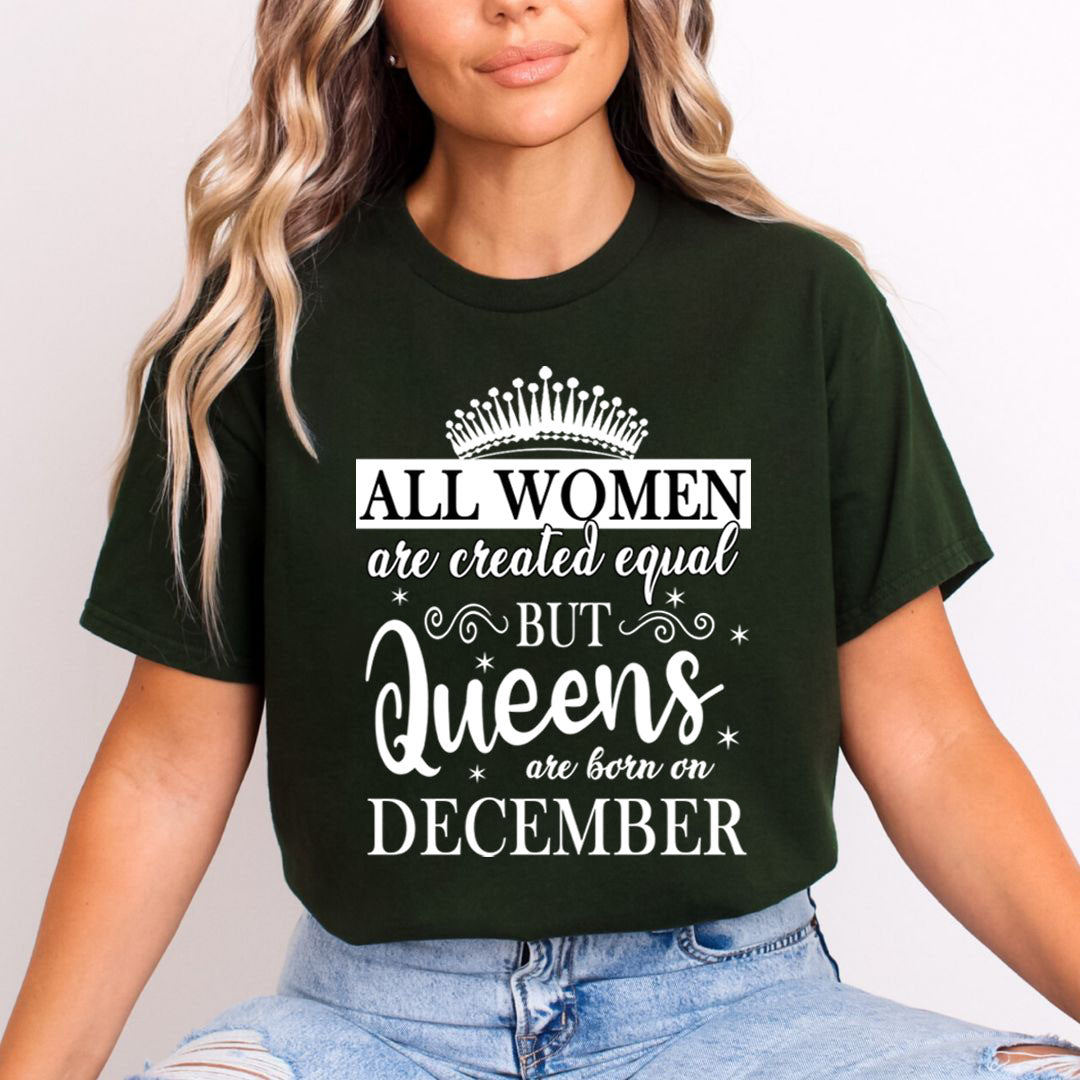 All Women Are Created Equal But Queens are Born On December - Unisex T-Shirt