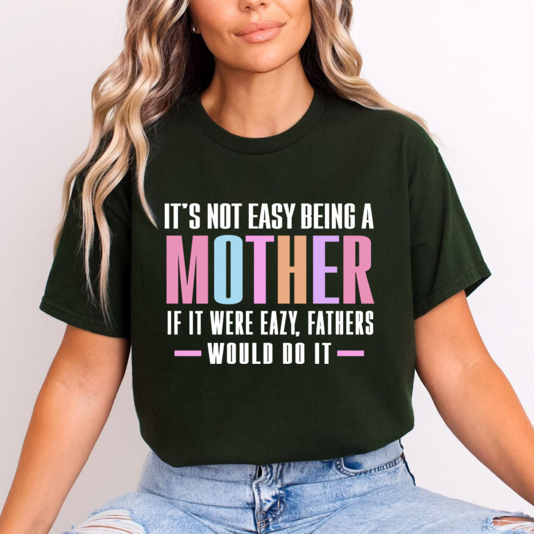 It's Not Easy Being a mother - Unisex T-Shirt