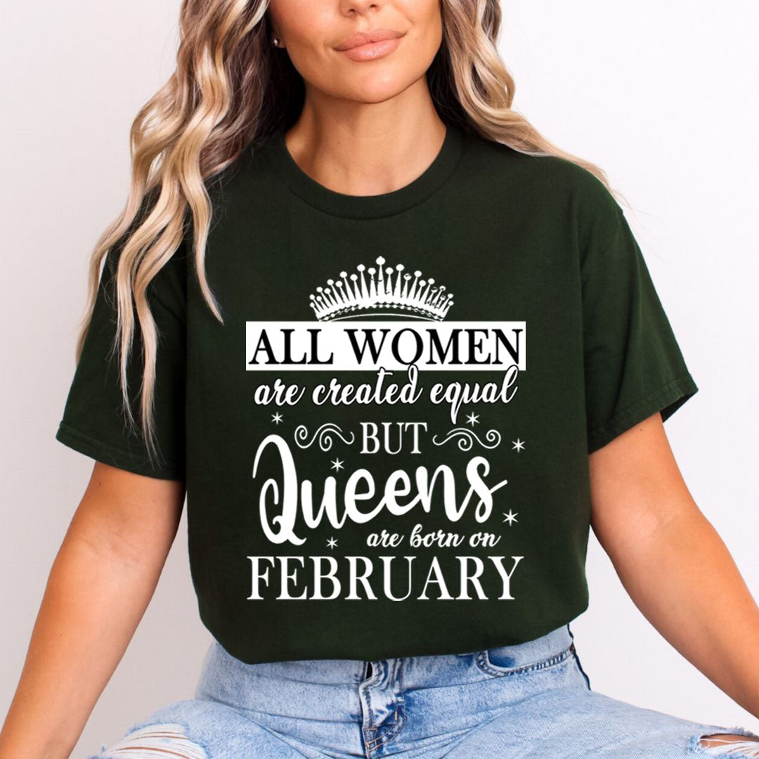 All Women Are Created Equal But Queens are Born On February - Unisex T-Shirt