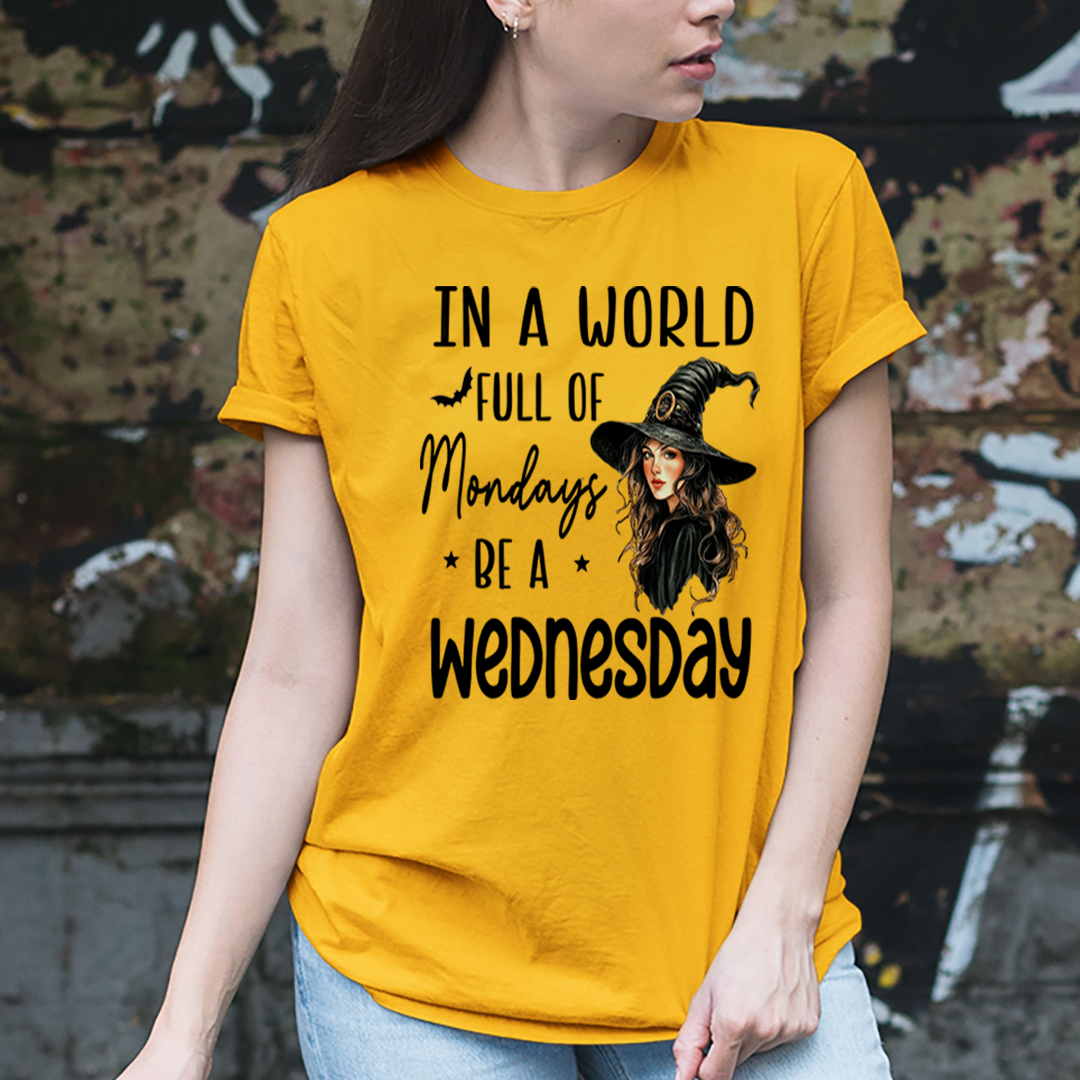In a World full of Mondays be a Wednesday - Unisex T-Shirt