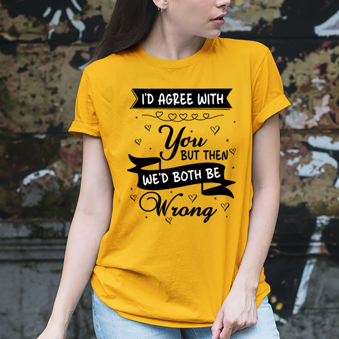 We'd Both Be Wrong - Unisex T-Shirt