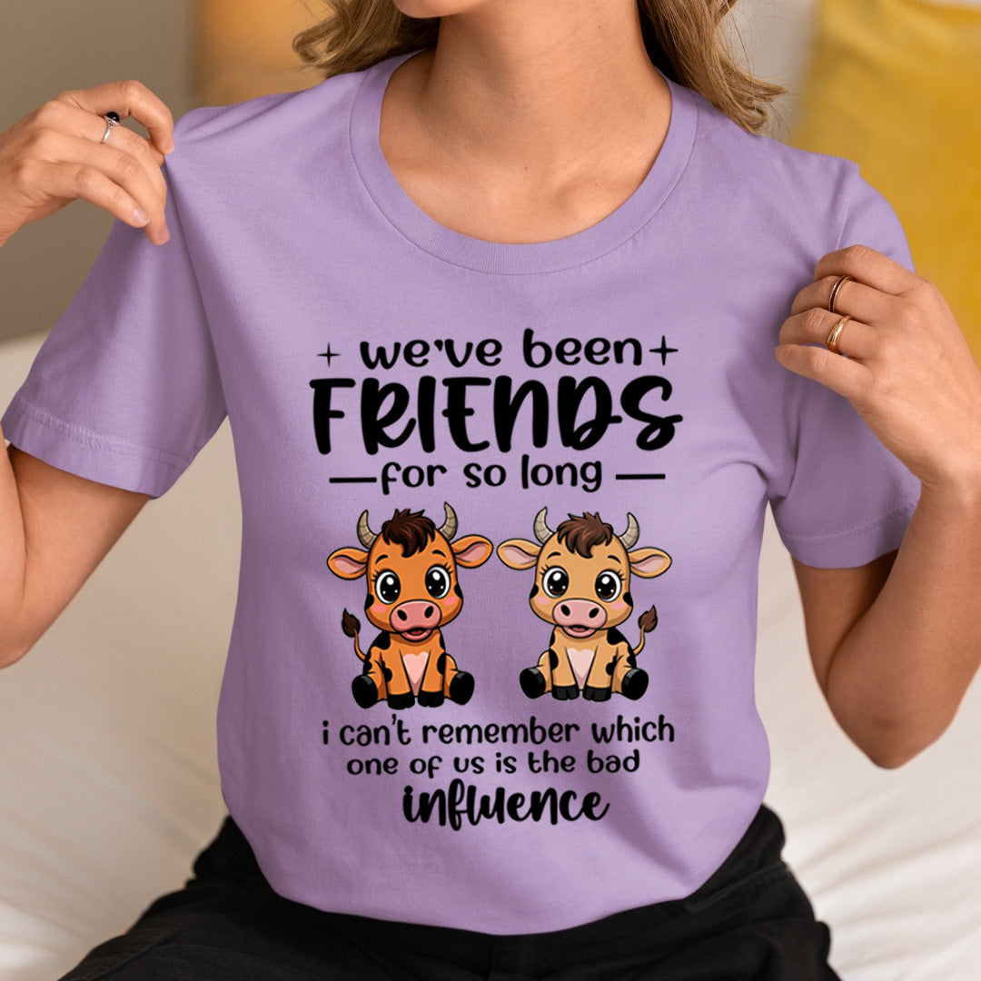 We Have Been Friends for So Long As Bad Influence -  T-Shirt