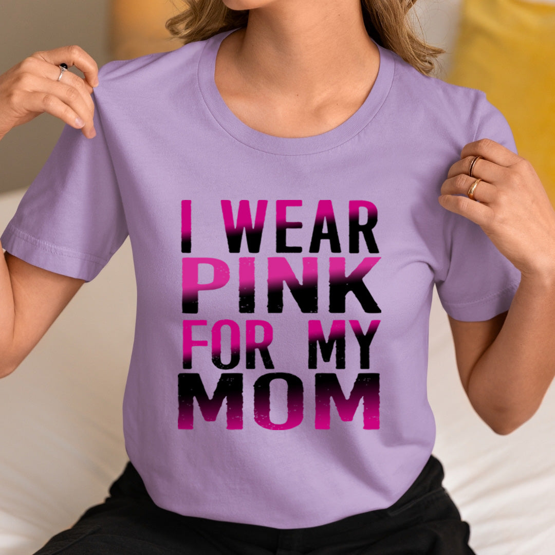 I Wear Pink For My Mom - Unisex T-Shirt