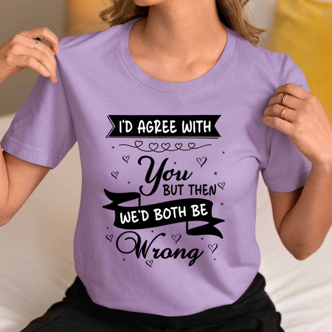 We'd Both Be Wrong - Unisex T-Shirt