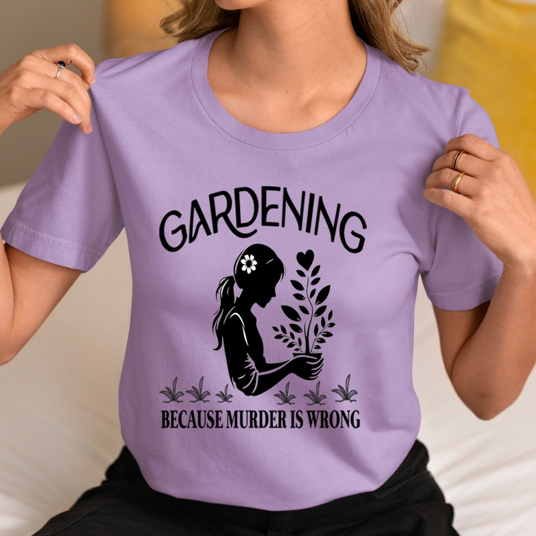 Gardening Because Murder is Wrong - Unisex T-Shirt