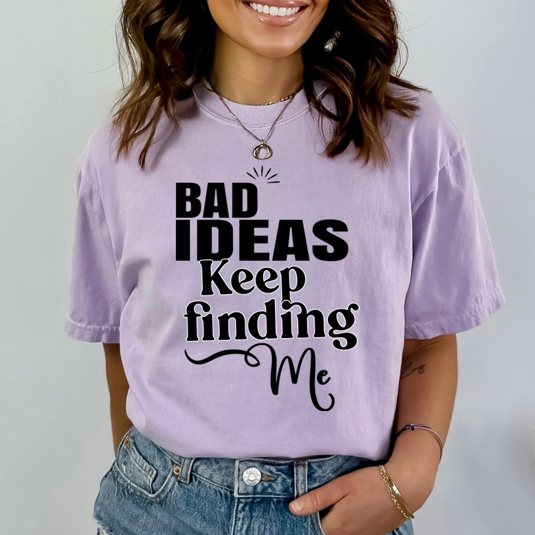 Bad Ideas Keep Finding- Bella canvas