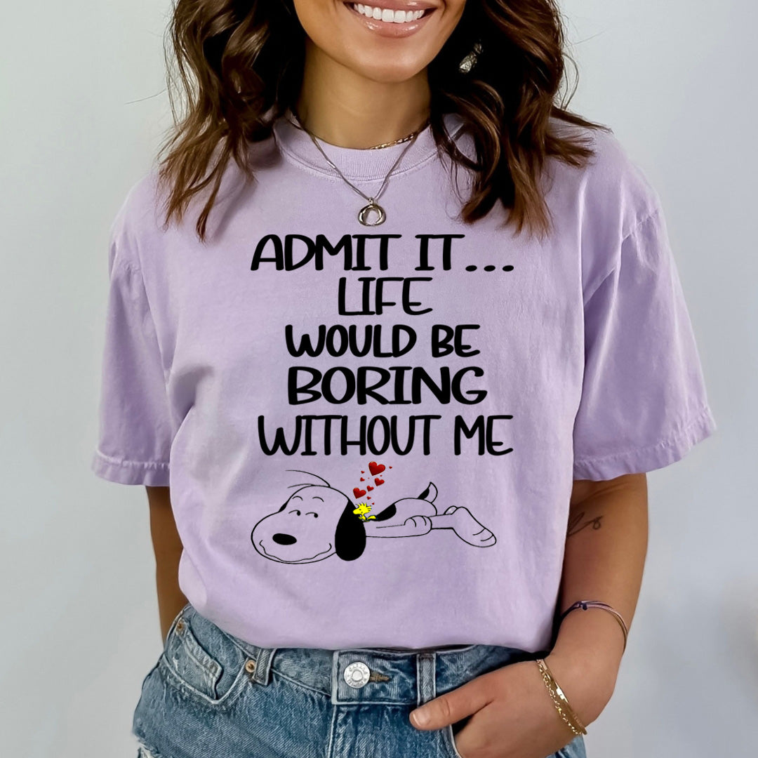 Life Would Be Boring Without Me - Bella canvas